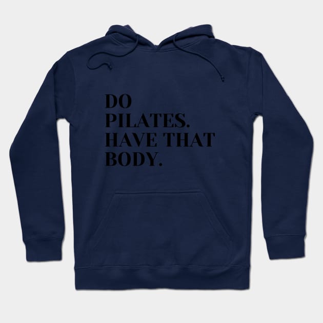 Do Pilates. Have that body. Hoodie by create